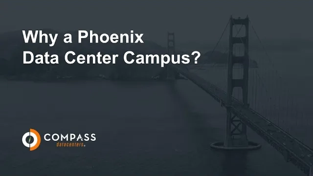 This image features a dimly lit bridge in fog with text asking "Why a Phoenix Data Center Campus?" and the logo of Compass Datacenters on the bottom right.