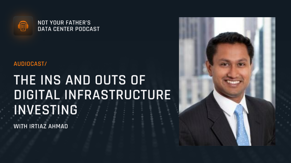 Featured image: the ins and outs of digital infrastructure investing with Irtiaz Ahmad