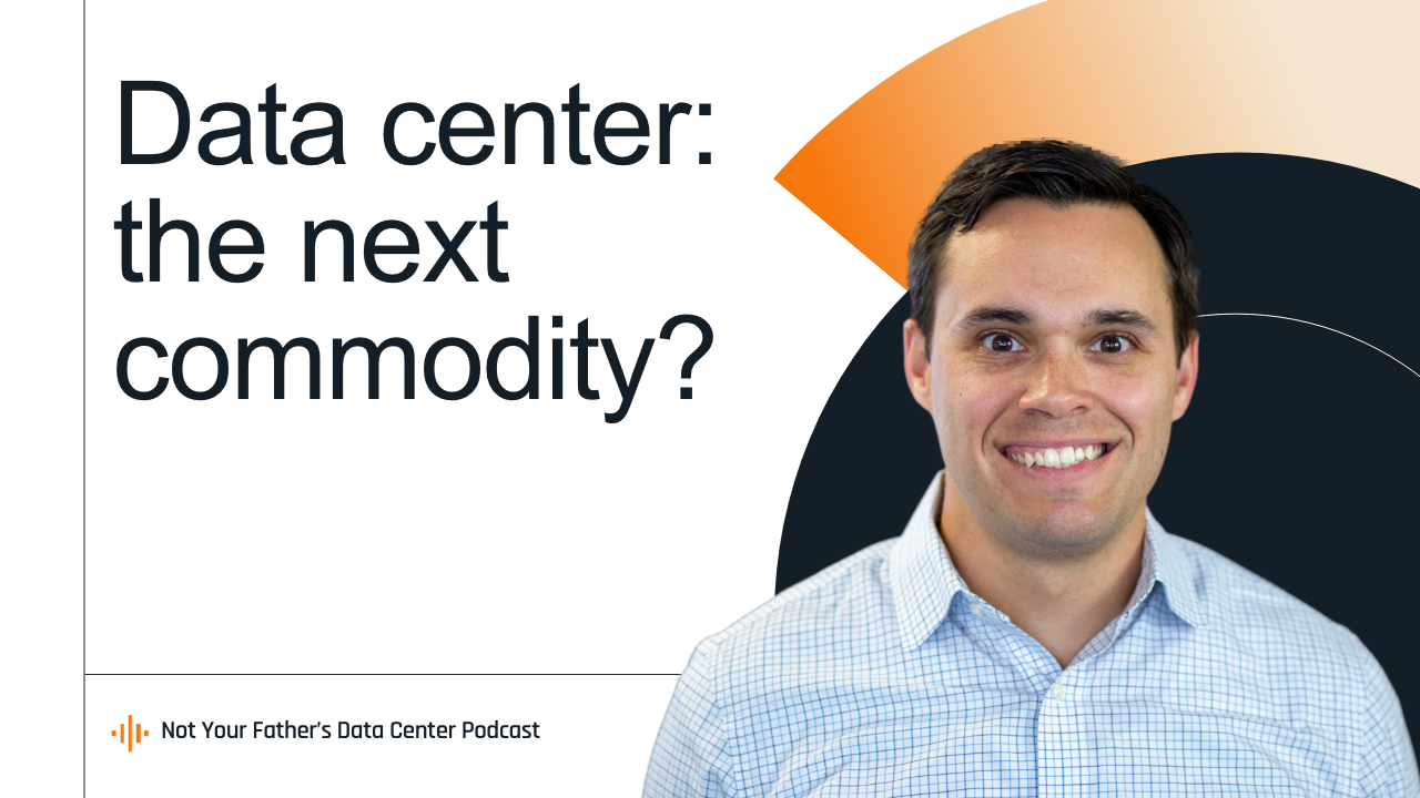 The Road Ahead for Digital Infrastructure featured image: Mike Netzer is smiling with text reading "Data center: the next commodity?" and a logo for "Not Your Father's Data Center Podcast."