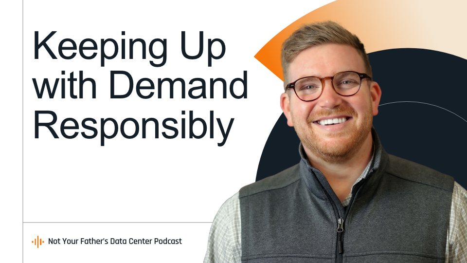 Data Centers and Energy: The image features a smiling person beside text "Keeping Up with Demand Responsibly" from "Not Your Father's Data Center Podcast." Bright colors and modern design elements are evident.